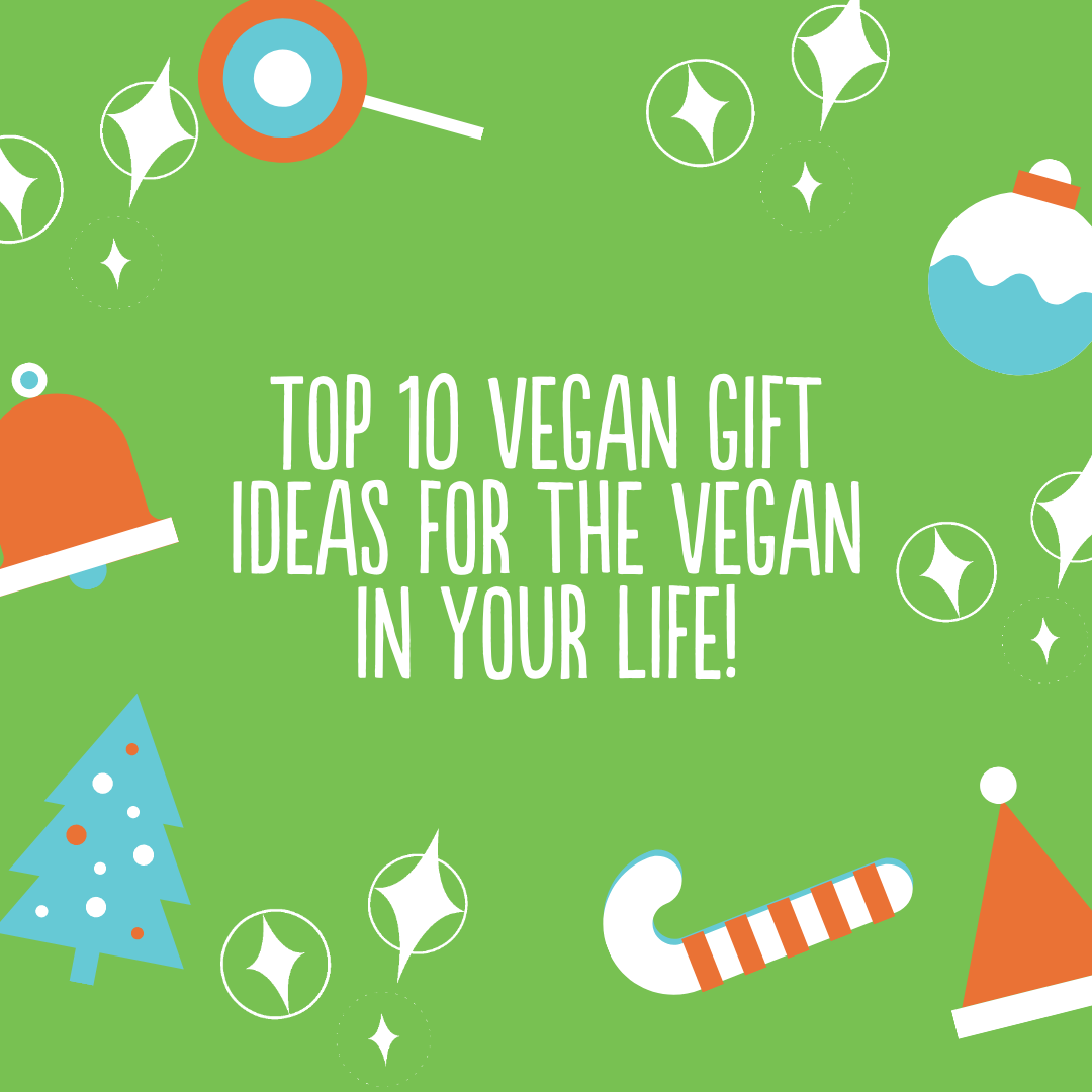 Top 10 Gifts to Get the Vegan in Your LIfe