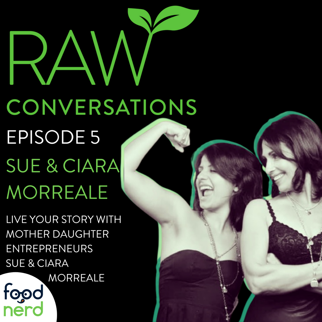 Raw Conversations Episode 5: Live Your Story with Mother/Daughter Entrepreneurs Sue and Ciara Morreale