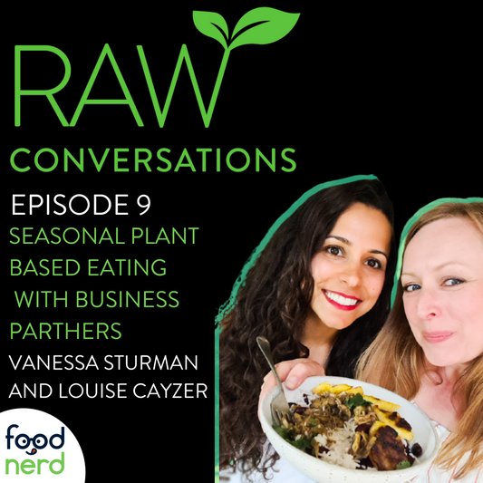Raw Conversations Episode 9: Seasonal Plant Based Eating with Vanessa and Louise of the Vegan Larder